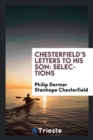 Image for Chesterfield&#39;s Letters to His Son : Selections