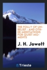 Image for The Folly of Unbelief : And Other Meditations for Quiet Moments