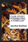 Image for Case-Study Possibilities, a Forecast