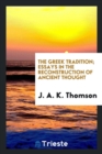 Image for The Greek Tradition; Essays in the Reconstruction of Ancient Thought