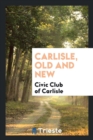 Image for Carlisle, Old and New