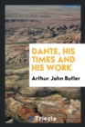 Image for Dante, His Times and His Work