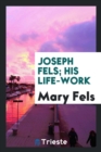 Image for Joseph Fels; His Life-Work