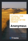 Image for Hymnal : For Use in the Services of the Church
