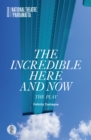 Image for The incredible here and now  : the play