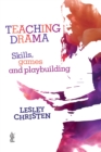 Image for Teaching Drama: Skills, games and playbuilding