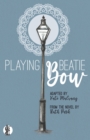 Image for Playing Beatie Bow : adapted by Kate Mulvany from the novel by Ruth Park