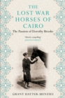 Image for The lost war horses of Cairo  : the passion of Dorothy Brooke, animal welfare pioneer