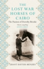 Image for The lost war horses of Cairo  : the passion of Dorothy Brooke, animal welfare pioneer