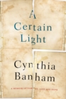 Image for A certain light  : a memoir of family, loss and hope
