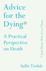 Image for Advice for the dying (and those who love them)  : a practical perspective on death