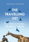 Image for The travelling vet  : from pets to pandas, my life in animals