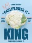 Image for Cauliflower is king  : 70 recipes that prove it