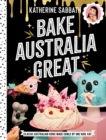 Image for Bake Australia Great : Classic Australian icons made edible by one kool Kat