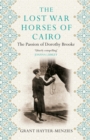 Image for The lost war horses of Cairo: the passion of Dorothy Brooke, animal welfare pioneer