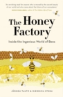 Image for The honey factory  : inside the ingenious world of bees
