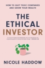 Image for The Ethical Investor: How to Quit Toxic Companies and Grow Your Wealth