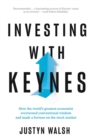 Image for Investing with Keynes; How the World&#39;s Greatest Economist Overturned Conventional Wisdom and Made a Fortune on the Stock Market
