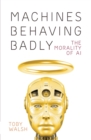 Image for Machines Behaving Badly: The Morality of AI