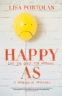 Image for Happy As: Why the quest for happiness is making us miserable