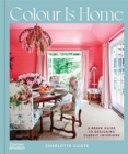 Image for Colour is home  : a brave guide to designing classic interiors