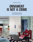 Image for Ornament is not a crime  : contemporary interiors with a postmodern twist