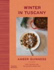 Winter in Tuscany : Amber Guinness brings the heart of Tuscany’s cosy autumnal and wintry flavours to your kitchen