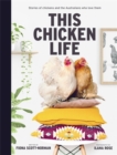 Image for This Chicken Life : Stories of chickens and the Australians who love them