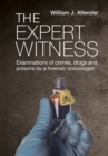 Image for The Expert Witness : Examinations of crimes, drugs and poisons by a forensic toxicologist