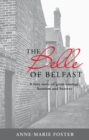 Image for The Belle of Belfast : A True Story of Great Courage, Heroism,  and Bravery