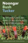 Image for Noongar Bush Tucker : Bush Food Plants and Fungi of the South-West of Western Australia