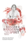 Image for No Longer A Wandering Spirit : Family and kin reclaiming the memory of Minang woman Bessy Flowers