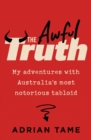 Image for Awful Truth: My Adventures With Australia&#39;s Most Notorious Tabloid