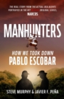 Image for Manhunters: How We Took Down Pablo Escobar, the World&#39;s Most Wanted Criminal