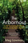 Image for The arbornaut: a life discovering the eighth continent in the trees above us