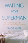 Image for Waiting for Superman: One Family&#39;s Struggle to Survive - And Cure - Chronic Fatigue Syndrome