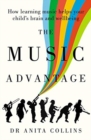 Image for The music advantage  : how learning music helps your child&#39;s brain and wellbeing