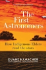 Image for The first astronomers  : how indigenous elders read the stars