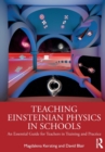 Image for Teaching Einsteinian physics in schools  : an essential guide for teachers in training and practice
