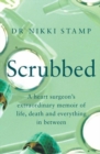 Image for Scrubbed  : a heart surgeon&#39;s extraordinary memoir of life, death and everything in between