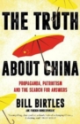 Image for The truth about China  : propaganda, patriotism and the search for answers