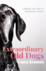Image for Extraordinary Old Dogs: Uplifting True Tales of Remarkable Seniors