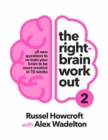 Image for The Right-brain Workout 2 : All New Questions to Re-train Your Brain to be More Creative in 10 Weeks