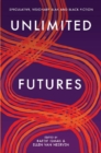 Image for Unlimited Futures : Speculative, visionary blak+black fiction