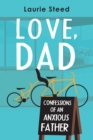 Image for Love, Dad : Confessions of an Anxious Father