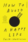 Image for How to Avoid a Happy Life