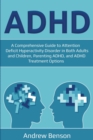 Image for ADHD : A Comprehensive Guide to Attention Deficit Hyperactivity Disorder in Both Adults and Children, Parenting ADHD, and ADHD Treatment Options