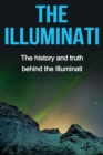 Image for The Illuminati : The history and truth behind the Illuminati