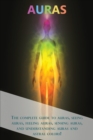 Image for Auras : The complete guide to auras, seeing auras, feeling auras, sensing auras, and understanding auras and astral colors!