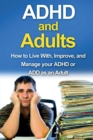 Image for ADHD and Adults : How to live with, improve, and manage your ADHD or ADD as an adult